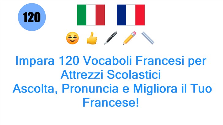 Impara 120 Vocaboli Francesi per Attrezzi Scolastici: Ascolta, Pronuncia e Migliora il Tuo Francese!